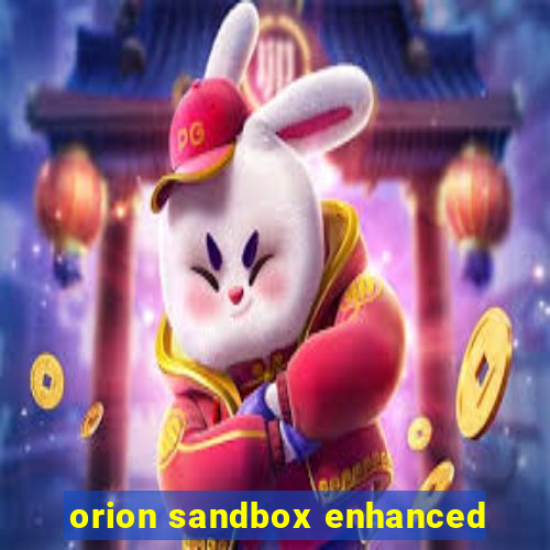 orion sandbox enhanced